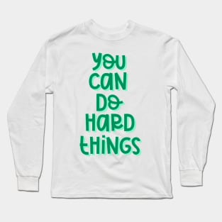 You Can Do Hard Things (Green) Long Sleeve T-Shirt